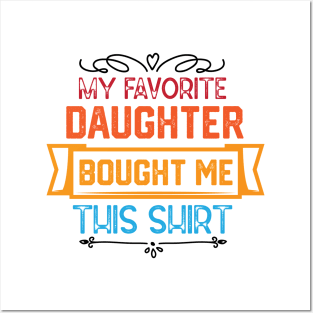 Humorous Family Love Expressions Gift from Daughter - My Favorite Daughter Bought Me This Shirt Posters and Art